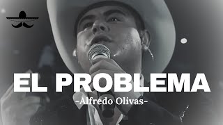 Alfredo Olivas - El Problema (LETRA)