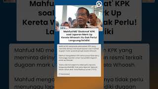 KPK 'Diskakmat' Mahfud MD soal Buat Laporan soal Mark Up Whoosh: Itu Gak Perlu!