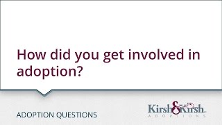 Adoption Questions: How did you get involved in adoption?