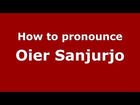 How to pronounce Oier Sanjurjo (Spanish/Spain) - PronounceNames.com