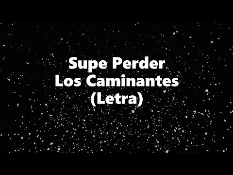 Supe Perder - Los Caminantes - Letra 🎶, Supe perder letra caminantes