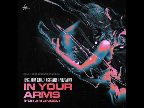 Topic, Robin Schulz, Nico Santos - In Your Arms (For An Angel) (Audio) ft. Paul van Dyk