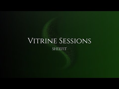 Vitrine Sessions - SHEEFIT