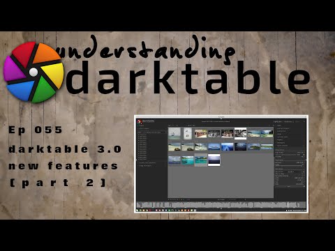 darktable ep 055 - darktable 3.0 new features (pt 2 of 2)