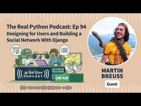 Designing for Users and Building a Social Network With Django | Real Python Podcast #94