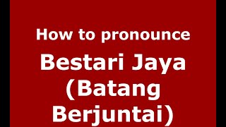 How to pronounce Bestari Jaya (batang Berjuntai)