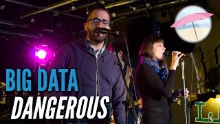 Big Data - Dangerous (Live at the Edge)