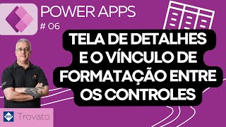 [Aula 06] Power Apps - Tela de Detalhes e o vínculo de formatação entre os controles