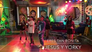 Jesùs y Yorky " TV SHOW "Eres tan Bonita"