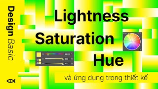 Saturation, Lightness, Hue và ứng dụng trong thiết kế | Nền Tảng Graphic Design Tập 11