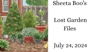Sheeta Boo's Lost Garden Files July 24, 2024