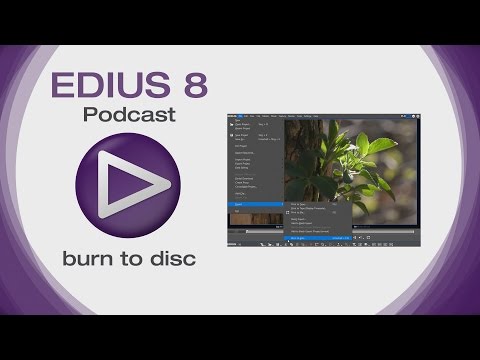 EDIUS 8 Podcast: Burn to Disc