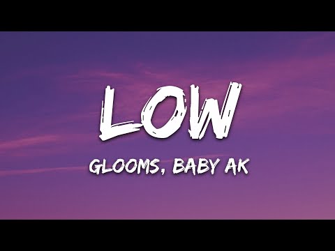 Glooms, Baby AK - low; (Lyrics) [7clouds Release]