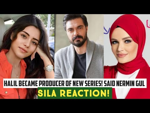 Halil Ibrahim Ceyhan Producer of New Series! Said Nermin Gul. Sila Turkoglu Reaction