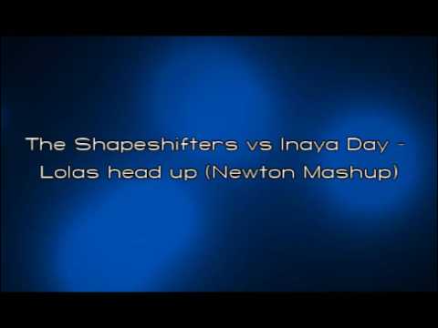 The Shapeshifters vs Inaya Day - Lolas head up (Newton mashup)