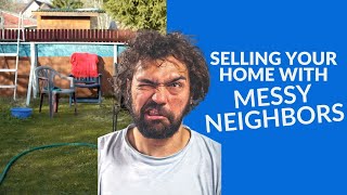 How to Sell your House with Messy Neighbors