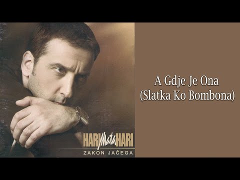 HARI MATA HARI - A gdje je ona, Slatka ko bombona  (Audio 2004)