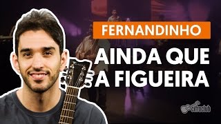 Ainda Que a Figueira - Fernandinho (aula de violão completa)