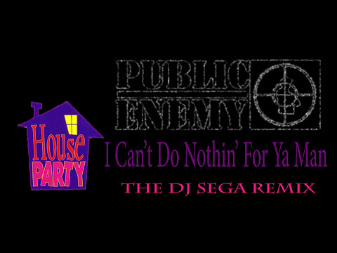 Public Enemy - I Can't Do Nuthin For Ya Man (The DJ Sega Remix)