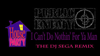 Public Enemy - I Can&#39;t Do Nuthin For Ya Man (The DJ Sega Remix)