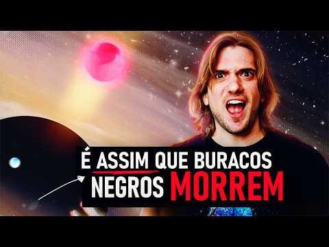Como Buracos Negros MORREM