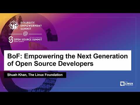 BoF: Empowering the Next Generation of Open Source Developers - Shuah Khan, The Linux Foundation