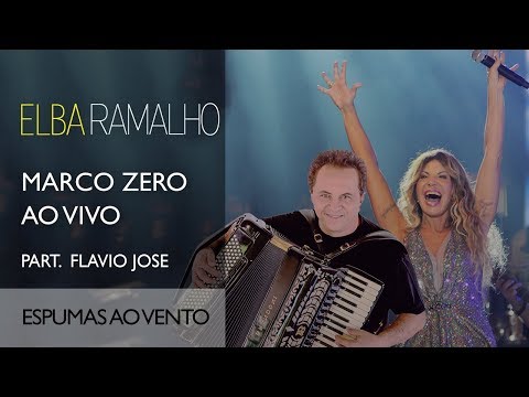 Espumas ao Vento part. @flaviojoseoficial | DVD Marco Zero | Elba Ramalho