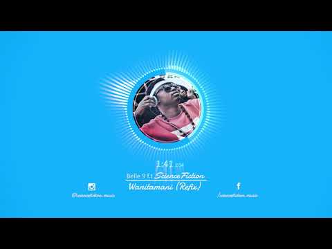 Belle 9 f.t Science Fiction - Wanitamani (Refix)