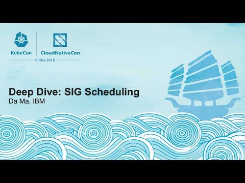 Deep Dive: SIG Scheduling - Da Ma, IBM