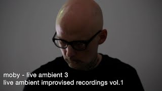 Moby - Live Ambient 3 | Live Ambient Improvised Recordings Vol. 1