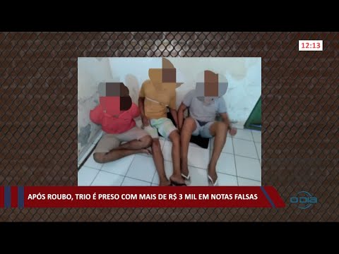 Após roubo, trio é preso em União com mais de R$ 3 Mil em notas falsas 04 03 2021