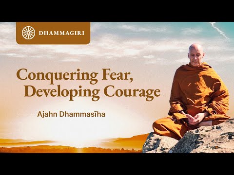 Conquering Fear, Developing Courage | Ajahn Dhammasiha | Buddhist Dhamma Talk