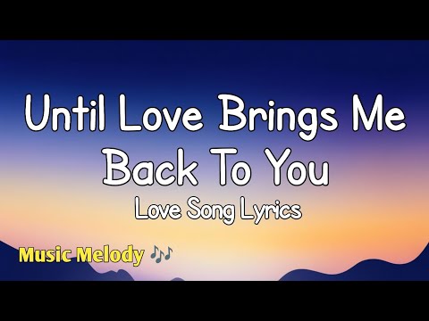 Until Love Brings Me Back To You - Love Song (Lyrics) 😚