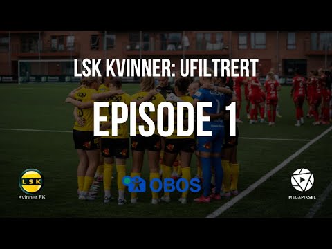 LSK Kvinner: Ufiltrert - Episode 1