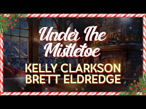 Kelly Clarkson & Brett Eldredge - Under The Mistletoe (Lyrics)