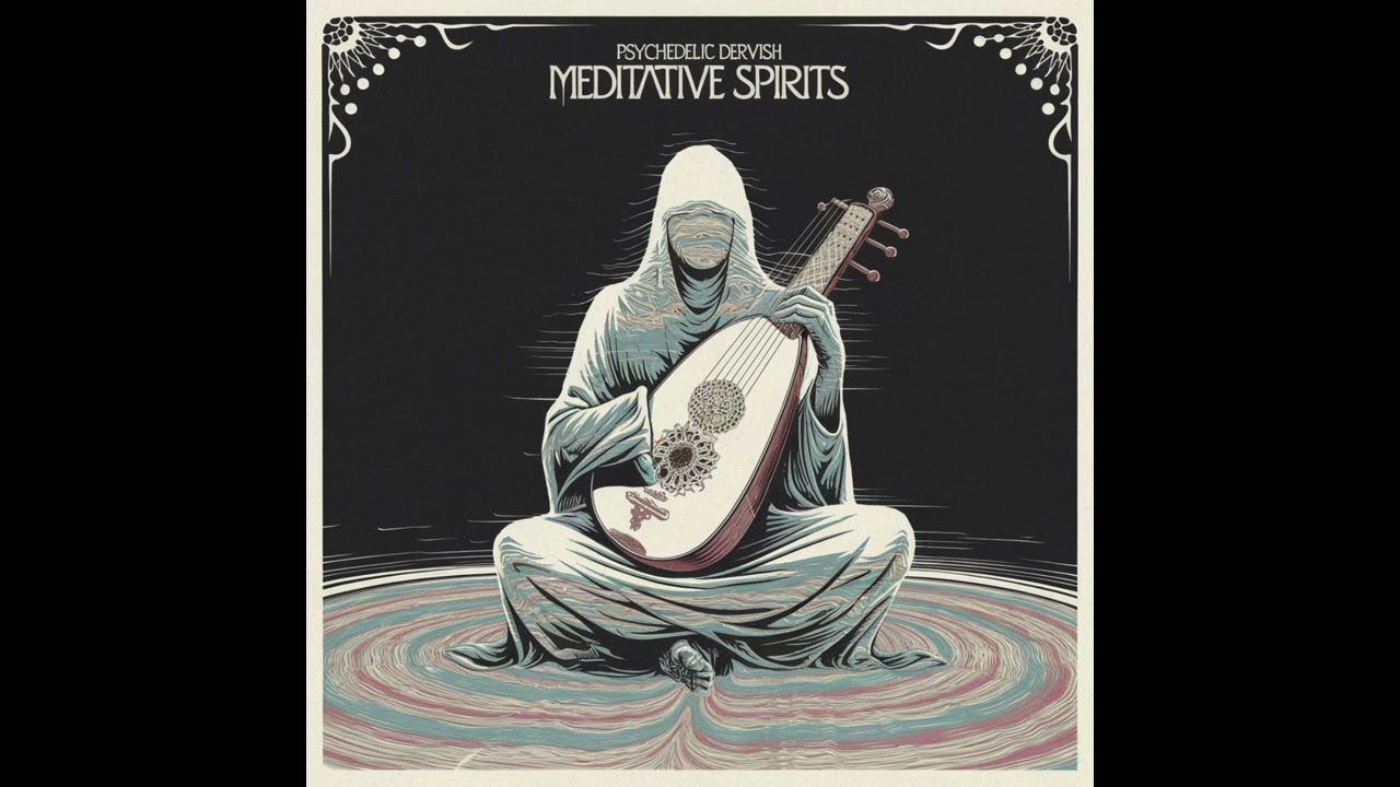 Psychedelic Dervish - Meditative Spirits [Full Album]
