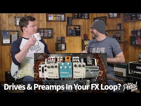 That Pedal Show – Using Drive & Preamp Pedals In Your Amp FX Loop