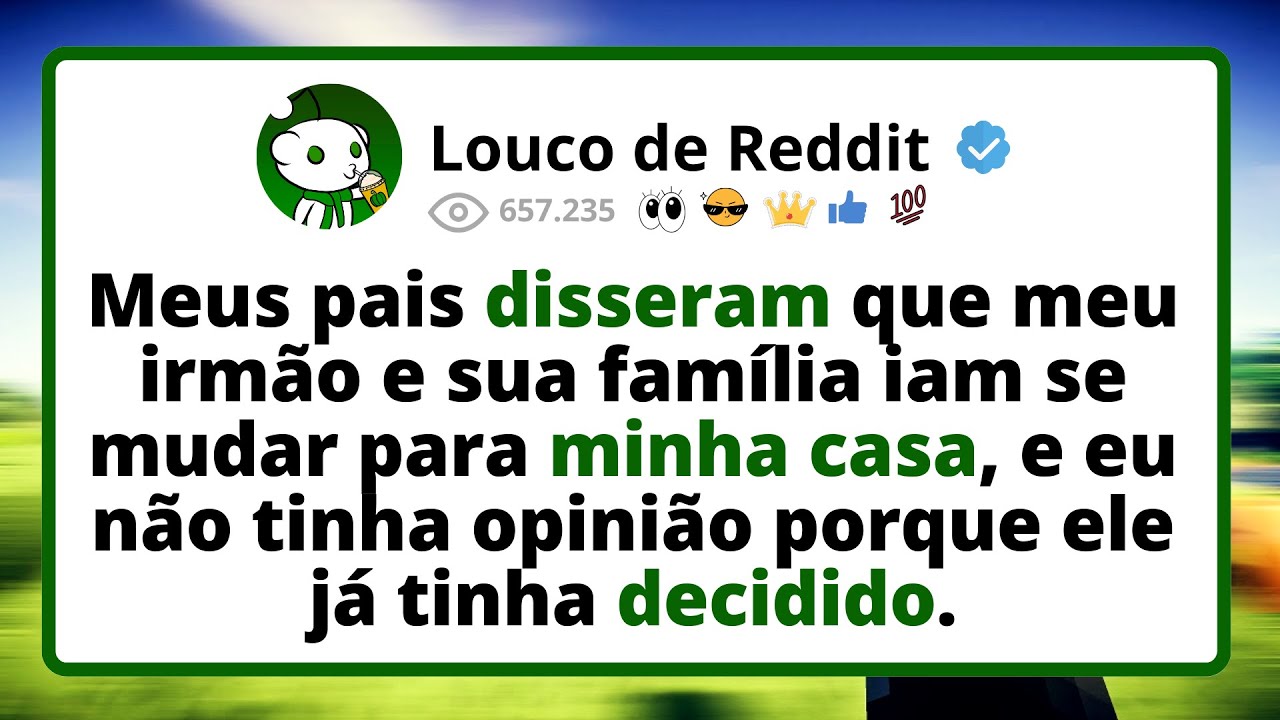 Meus Pais Disseram Que Meu Irmão E Sua Família Iam Se Mudar Para Minha Casa, E Eu Não Tinha Escolha