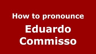 How to pronounce Eduardo Commisso