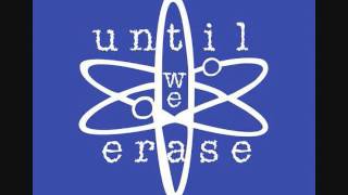 Until We Erase (Pushed Away)