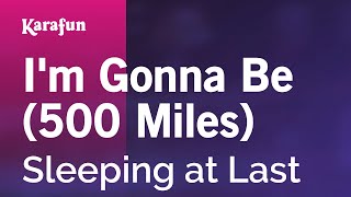 I&#39;m Gonna Be (500 Miles) - Sleeping at Last | Karaoke Version | KaraFun