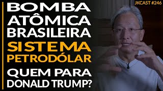 Bomba Atômica Brasileira, Sistema Petrodólar, Quem Para Donald Trump? - JK Cast #246