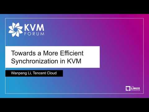 Towards a More Efficiently Synchronization in KVM - Wanpeng Li, Tencent Cloud