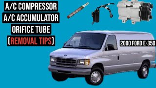 2000 e-350 a/c compressor,accumulator,and orifice tube.    Removal (tips and tricks )