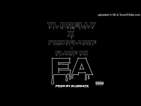 YL DRELLY E.Aaay FT. PRINCE LACR'E & FLAME ON DAEDAE
