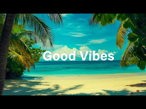 Good Vibes 🌴 Chill House Music 🌞