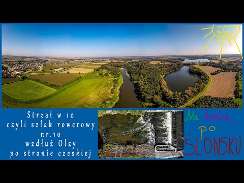 Strzał w 10 - czyli szlak nr.10 wzdłuż Olzy po stronie czeskiej. ( część 1 )