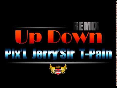 Up Down Remix Pix'L-Jerry'Sir T-Pain
