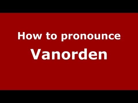 How to Pronounce Vanorden - PronounceNames.com