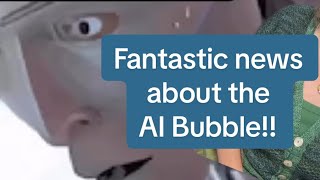 Fantastic news about the AI Bubble. 